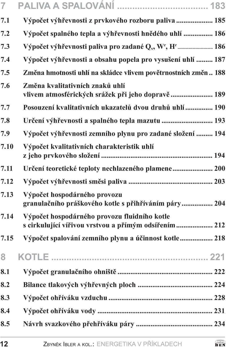 jeho dopravì 189 7 7 Posouzení kvalitativních ukazatelù dvou druhù uhlí 190 7 8 Urèení výhøevnosti a spalného tepla mazutu 193 7 9 Výpoèet výhøevnosti zemního plynu pro zadané složení 194 7 10