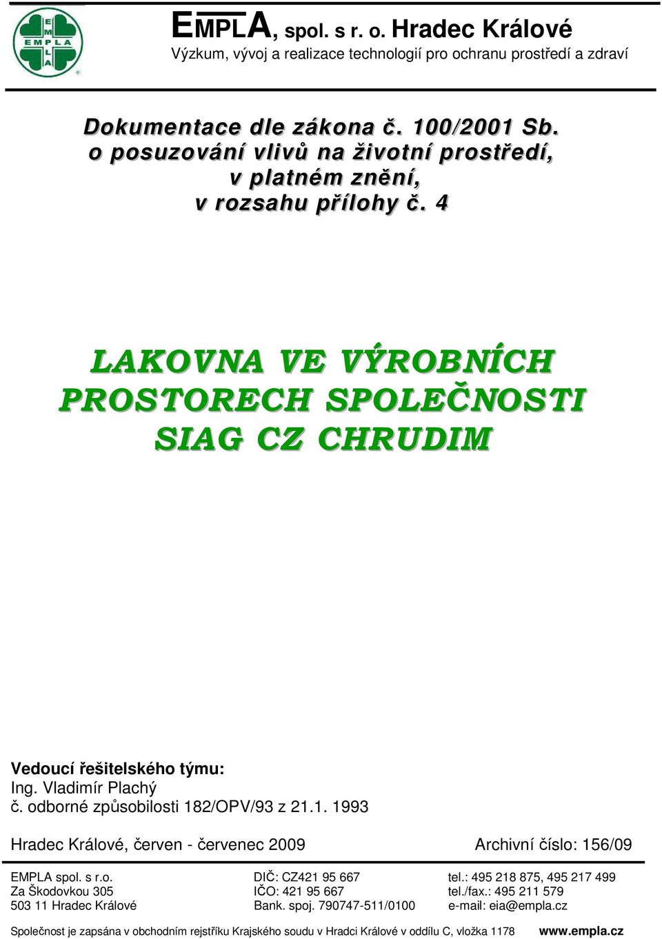 Vladimír Plachý č. odborné způsobilosti 182/OPV/93 z 21.1. 1993 Hradec Králové, červen - červenec 2009 Archivní číslo: 156/09 EMPLA spol. s r.o. DIČ: CZ421 95 667 tel.