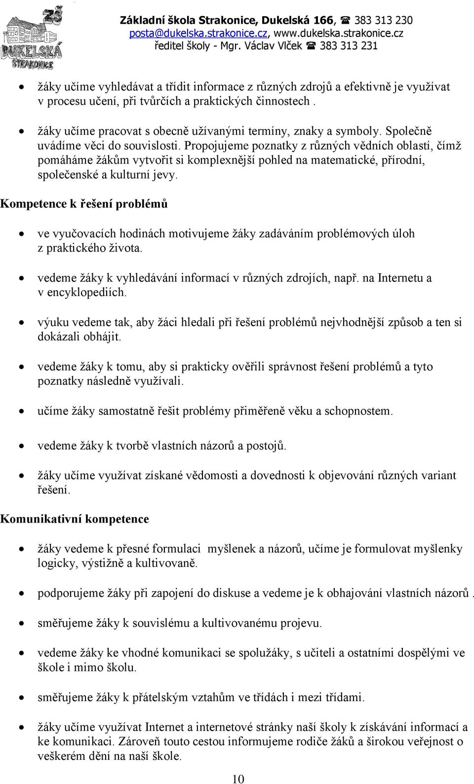 ţáky učíme pracovat s obecně uţívanými termíny, znaky a symboly. Společně uvádíme věci do souvislosti.