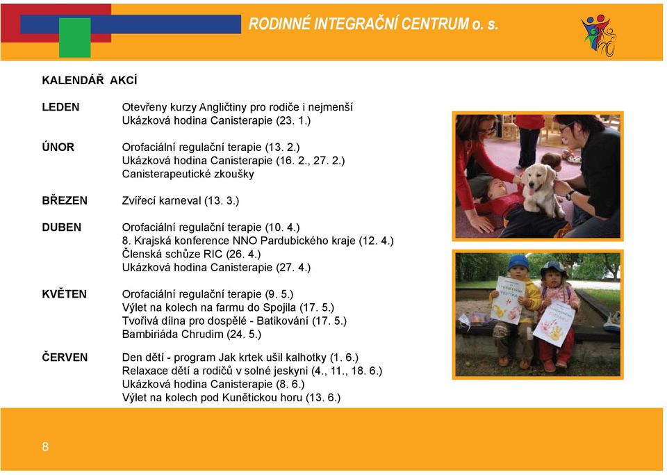 Krajská konference NNO Pardubického kraje (12. 4.) Členská schůze RIC (26. 4.) Ukázková hodina Canisterapie (27. 4.) KVĚTEN Orofaciální regulační terapie (9. 5.