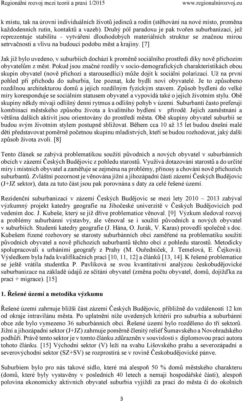 [7] Jak již bylo uvedeno, v suburbiích dochází k proměně sociálního prostředí díky nově příchozím obyvatelům z měst.