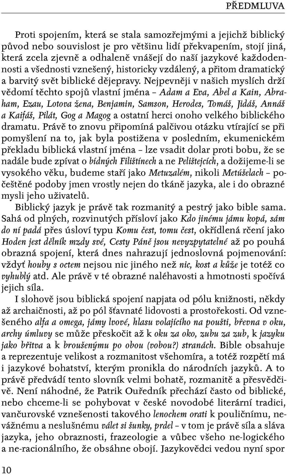 Nejpevněji v našich myslích drží vědomí těchto spojů vlastní jména Adam a Eva, Abel a Kain, Abraham, Ezau, Lotova žena, Benjamin, Samson, Herodes, Tomáš, Jidáš, Annáš a Kaifáš, Pilát, Gog a Magog a