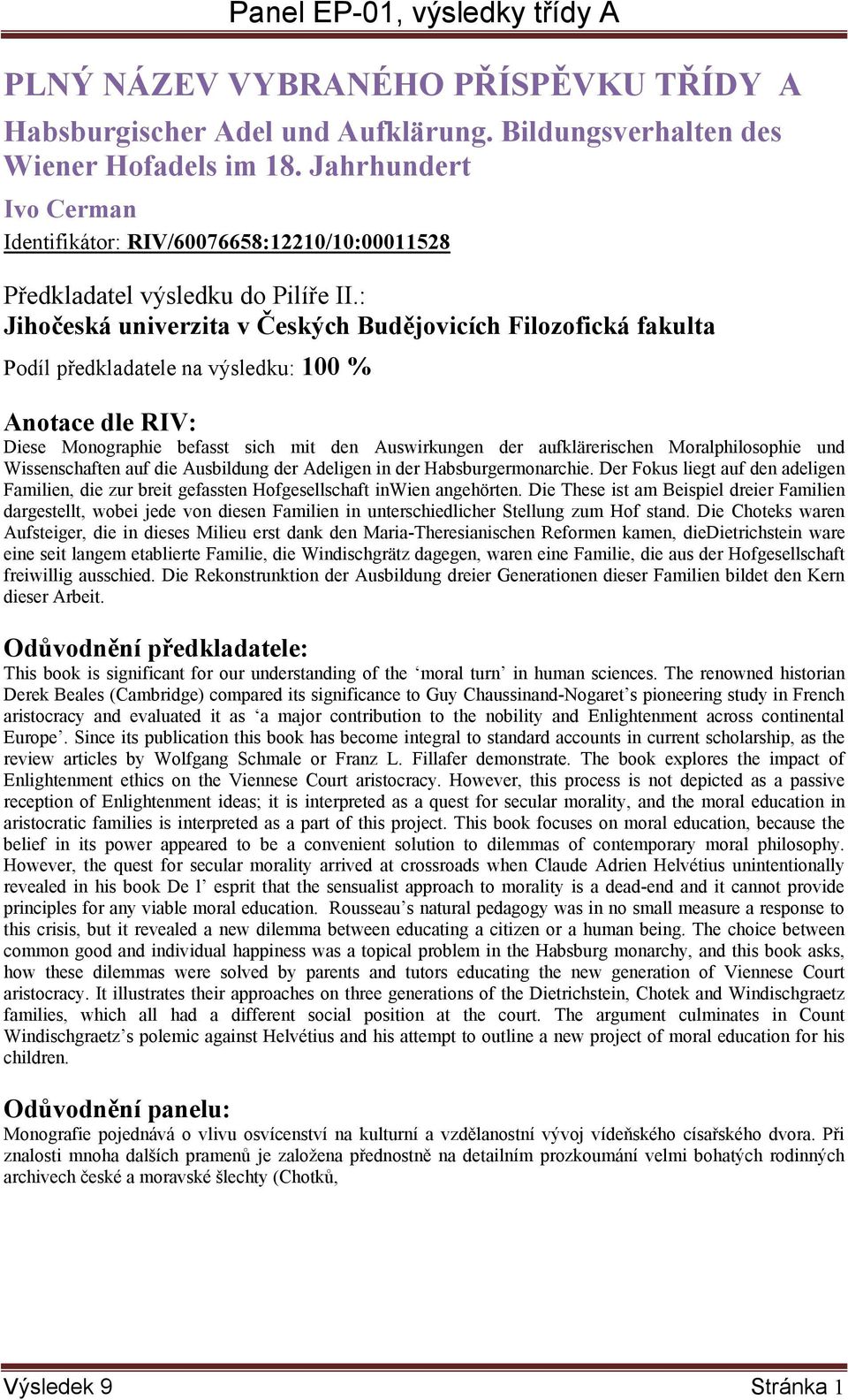 sich mit den Auswirkungen der aufklärerischen Moralphilosophie und Wissenschaften auf die Ausbildung der Adeligen in der Habsburgermonarchie.