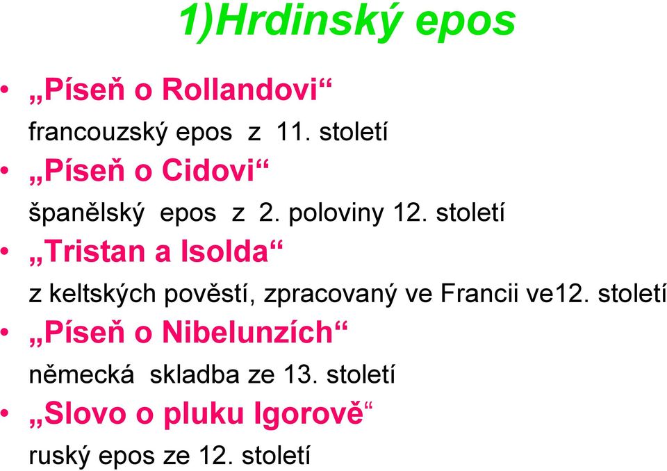 století Tristan a Isolda z keltských pověstí, zpracovaný ve Francii ve12.