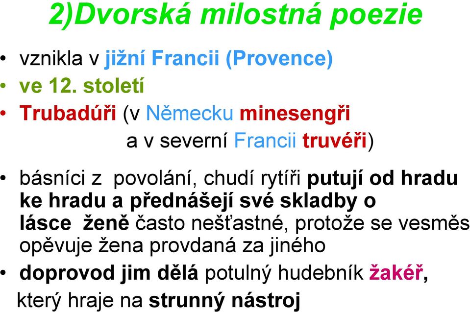 chudí rytíři putují od hradu ke hradu a přednášejí své skladby o lásce ženě často nešťastné,