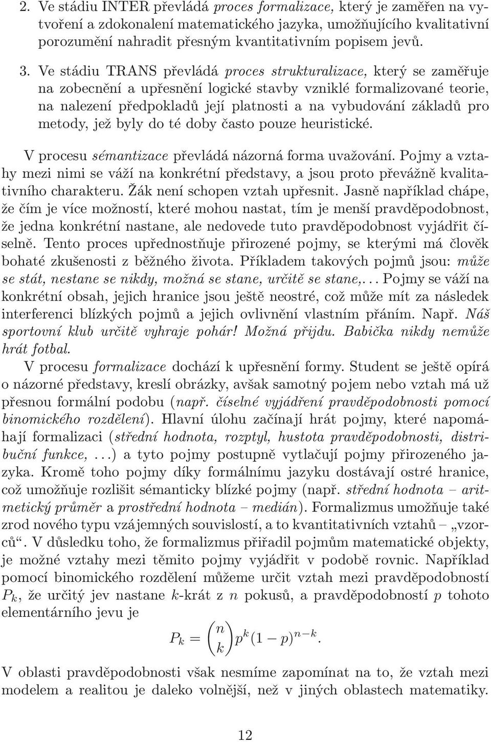 pro metody, jež byly do té doby často pouze heuristické. V procesu sémantizace převládá názorná forma uvažování.