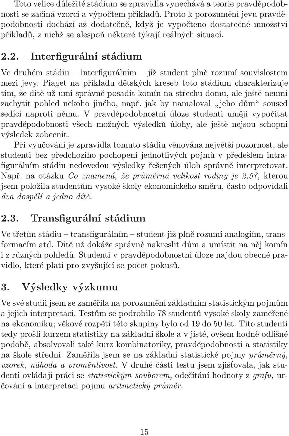 2. Interfigurální stádium Ve druhém stádiu interfigurálním již student plně rozumí souvislostem mezi jevy.