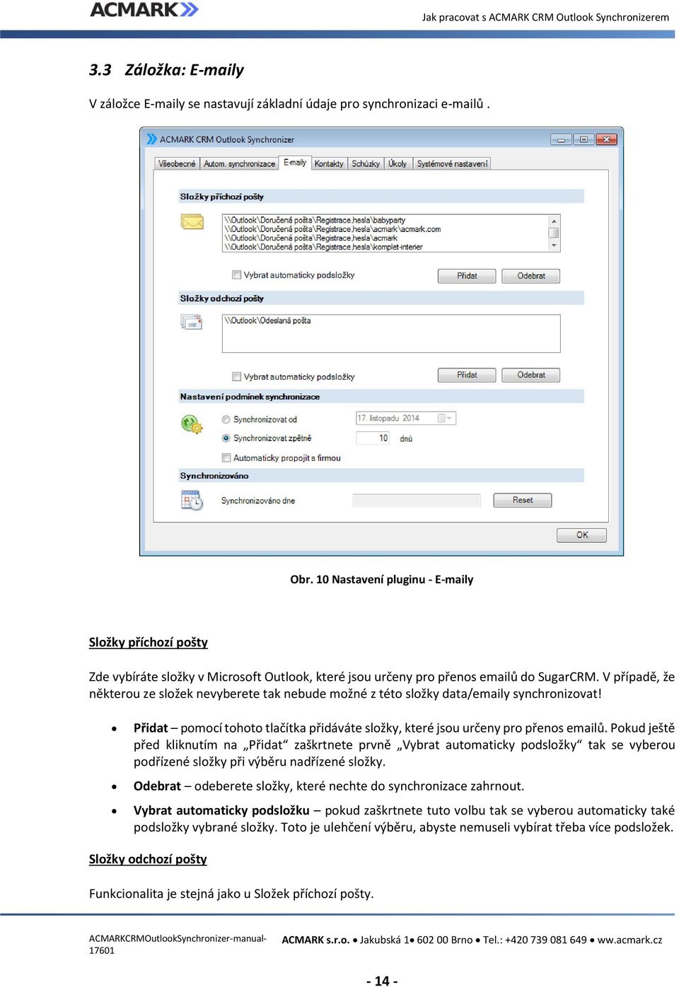 V případě, že některou ze složek nevyberete tak nebude možné z této složky data/emaily synchronizovat! Přidat pomocí tohoto tlačítka přidáváte složky, které jsou určeny pro přenos emailů.