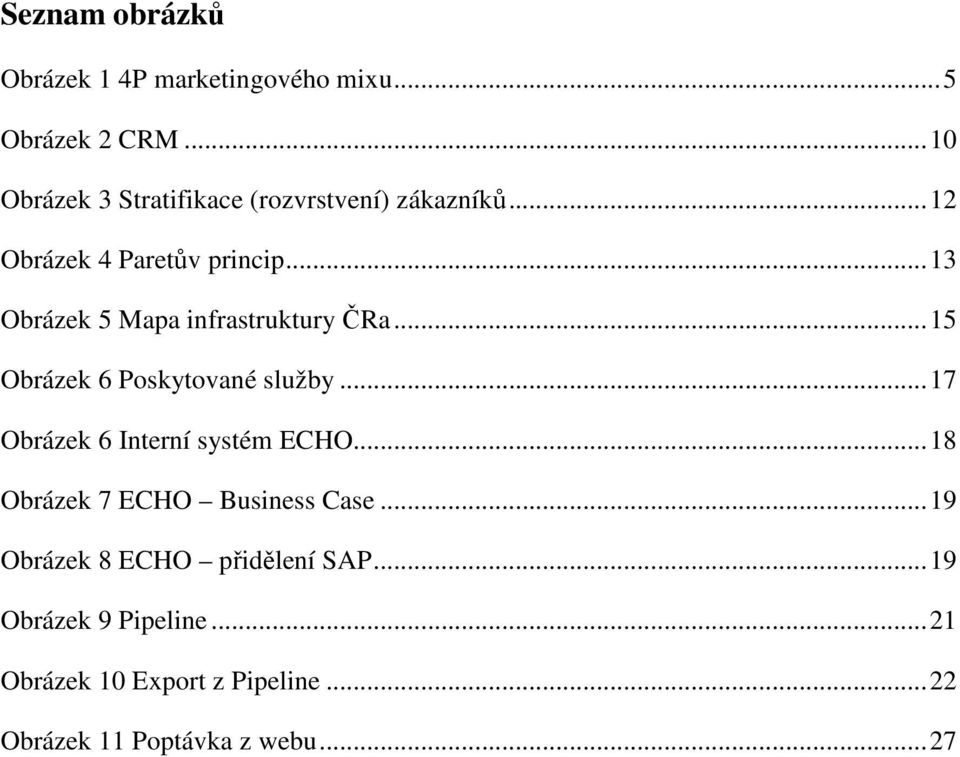 .. 13 Obrázek 5 Mapa infrastruktury ČRa... 15 Obrázek 6 Poskytované služby.