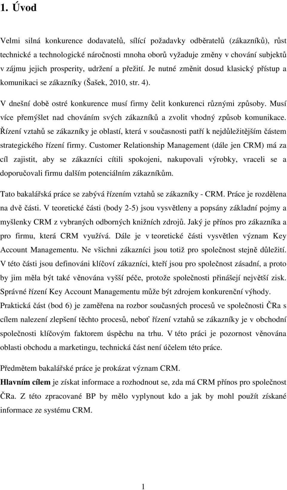 Musí více přemýšlet nad chováním svých zákazníků a zvolit vhodný způsob komunikace.