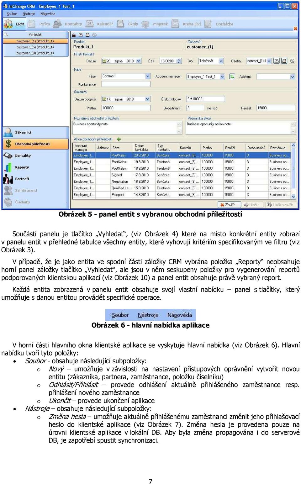 V případě, že je jako entita ve spodní části záložky CRM vybrána položka Reporty neobsahuje horní panel záložky tlačítko Vyhledat, ale jsou v něm seskupeny položky pro vygenerování reportů