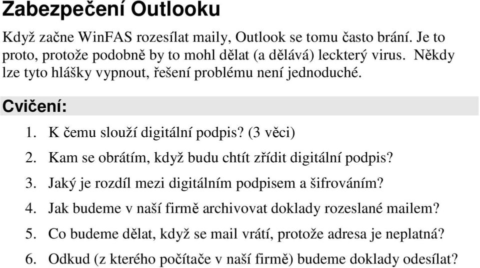 K čemu slouží digitální podpis? (3 věci) 2. Kam se obrátím, když budu chtít zřídit digitální podpis? 3.