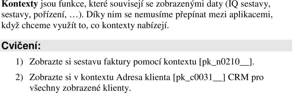 Díky nim se nemusíme přepínat mezi aplikacemi, když chceme využít to, co kontexty