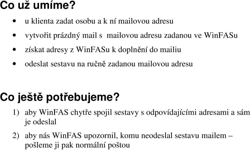 WinFASu získat adresy z WinFASu k doplnění do mailiu odeslat sestavu na ručně zadanou mailovou