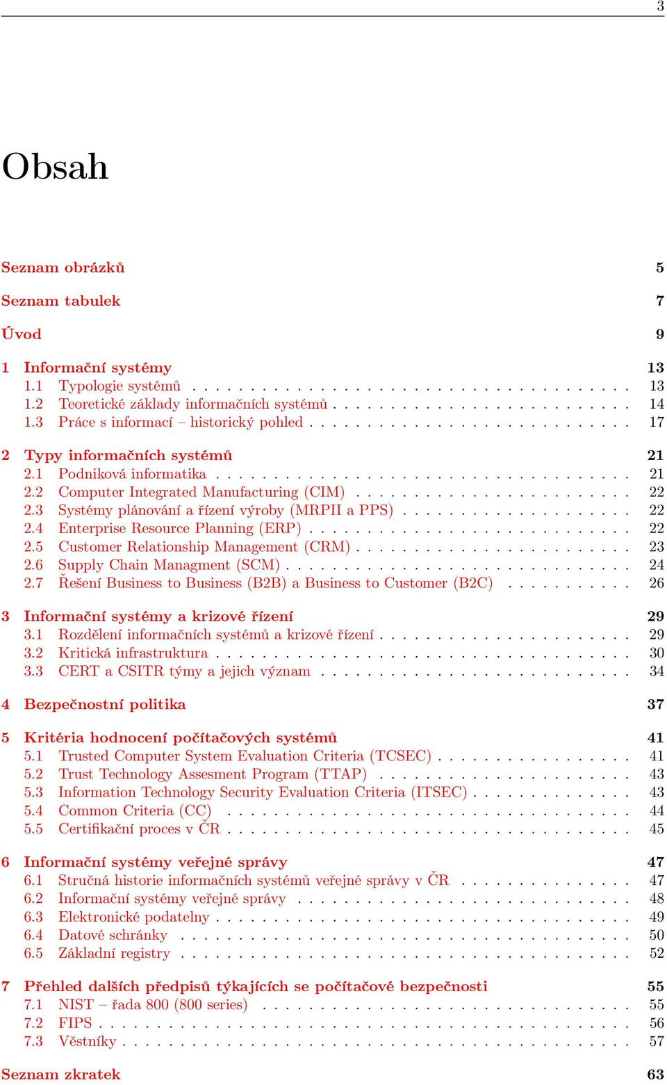 ....................... 22 2.3 Systémy plánování a řízení výroby (MRPII a PPS).................... 22 2.4 Enterprise Resource Planning (ERP)............................ 22 2.5 Customer Relationship Management (CRM).