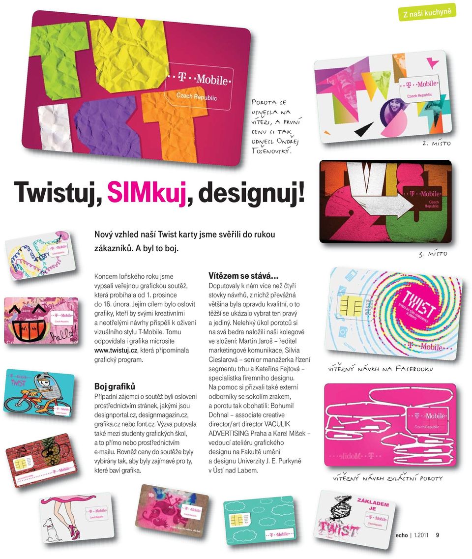 Jejím cílem bylo oslovit grafiky, kteří by svými kreativními a neotřelými návrhy přispěli k oživení vizuálního stylu T-Mobile. Tomu odpovídala i grafika microsite www.twistuj.