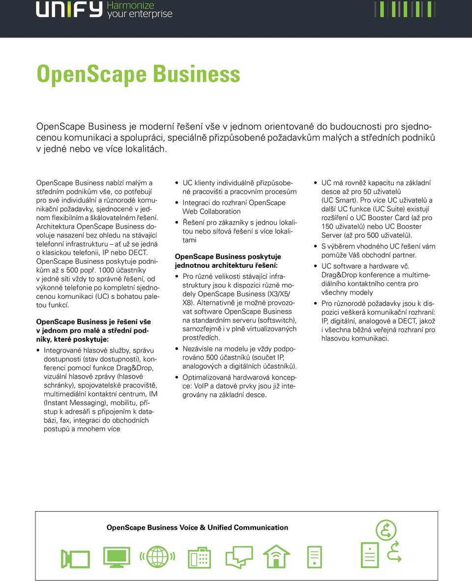 OpenScape Business nabízí malým a středním podnikům vše, co potřebují pro své individuální a různorodé komunikační požadavky, sjednocené v jednom flexibilním a škálovatelném řešení.