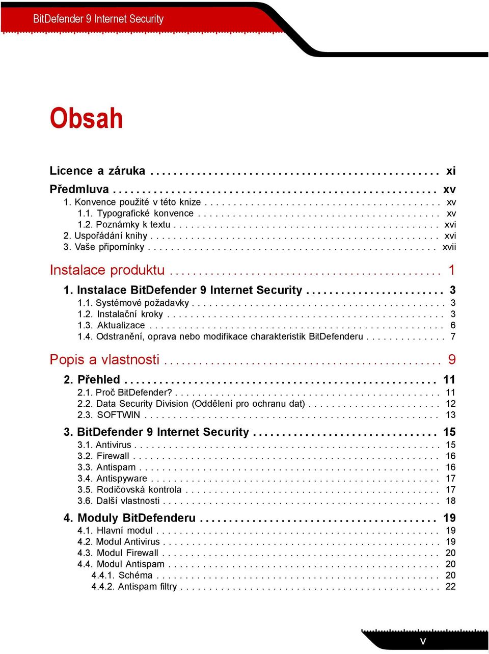 Uspořádání knihy.................................................. xvi 3. Vaše připomínky.................................................. xvii Instalace produktu............................................... 1 1.