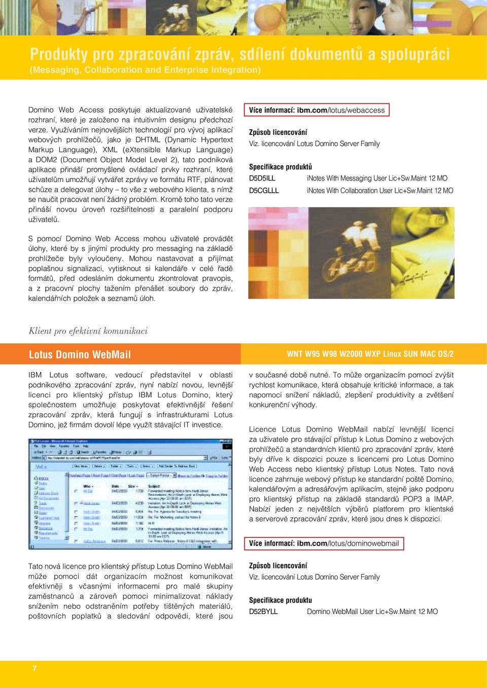 VyuÏíváním nejnovûj ích technologií pro v voj aplikací webov ch prohlíïeãû, jako je DHTML (Dynamic Hypertext Markup Language), XML (extensible Markup Language) a DOM2 (Document Object Model Level 2),