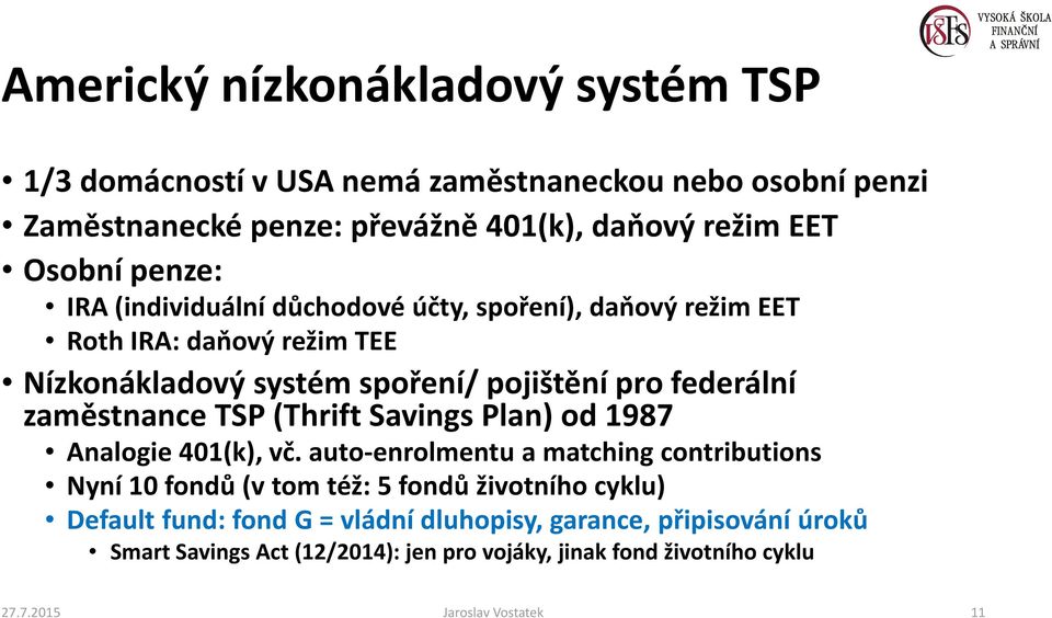 zaměstnance TSP (ThriftSavingsPlan) od 1987 Analogie 401(k), vč.