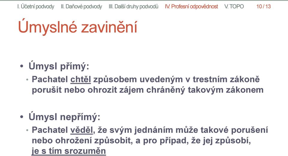 porušit nebo ohrozit zájem chráněný takovým zákonem Úmysl nepřímý: Pachatel věděl, že svým