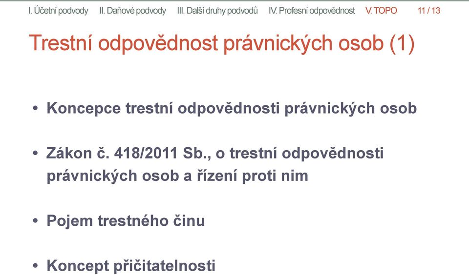 TOPO 11 / 13 Trestní odpovědnost právnických osob (1) Koncepce trestní