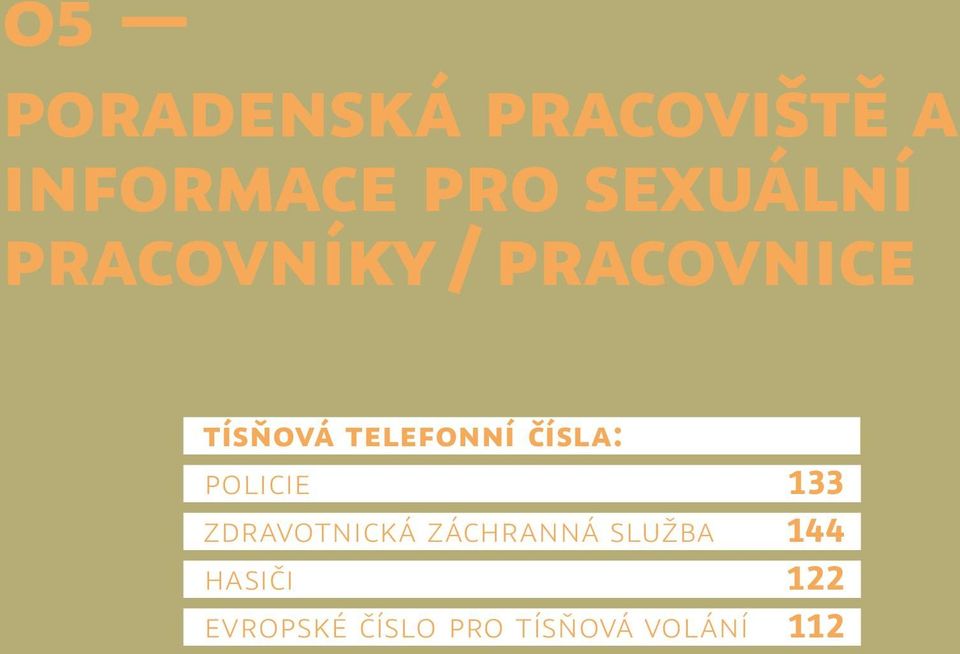 telefonní čísla: Policie 133 Zdravotnická