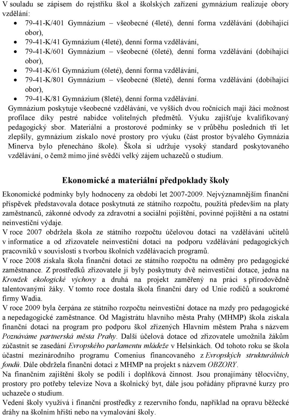 všeobecné (8leté), denní forma vzdělávání (dobíhající obor), 79-41-K/81 Gymnázium (8leté), denní forma vzdělávání.