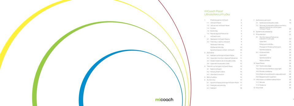 2 Upevnění monitoru tepové frekvence 3.3 Vložení baterie do krokového čidla 2 3.4 Upevnění krokového čidla 2 4 Trénink s přístrojem micoach Pacer 3 4. Režim micoach 3 4.2 Volný ( free ) režim 4 4.