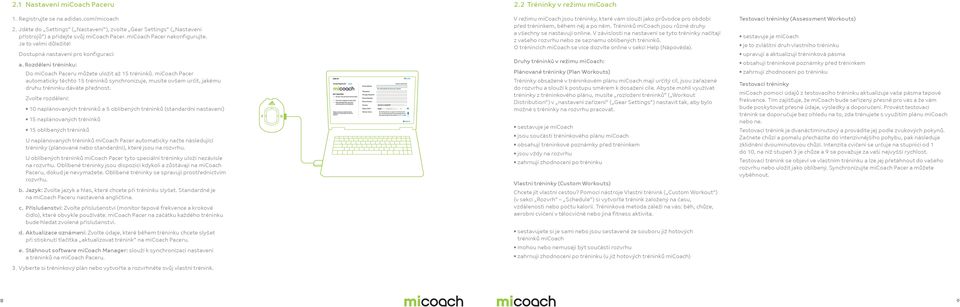 micoach Pacer automaticky těchto 5 tréninků synchronizuje, musíte ovšem určit, jakému druhu tréninku dáváte přednost.