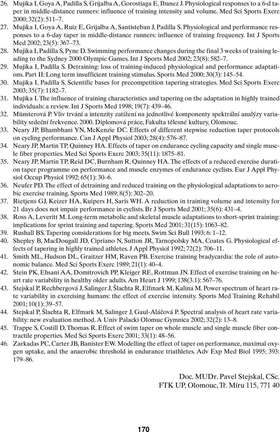 Physiological and performance responses to a 6-day taper in middle-distance runners: influence of training frequency. Int J Sports Med 2002; 23(5): 367 73. 28. Mujika I, Padilla S, Pyne D.