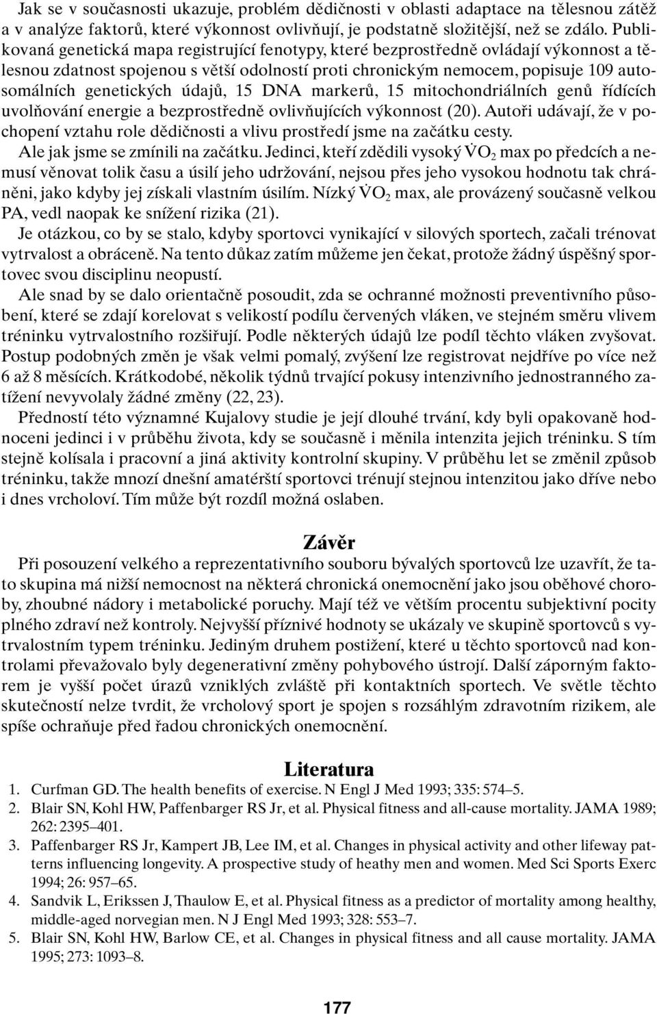 ch údajû, 15 DNA markerû, 15 mitochondriálních genû fiídících uvolàování energie a bezprostfiednû ovlivàujících v konnost (20).