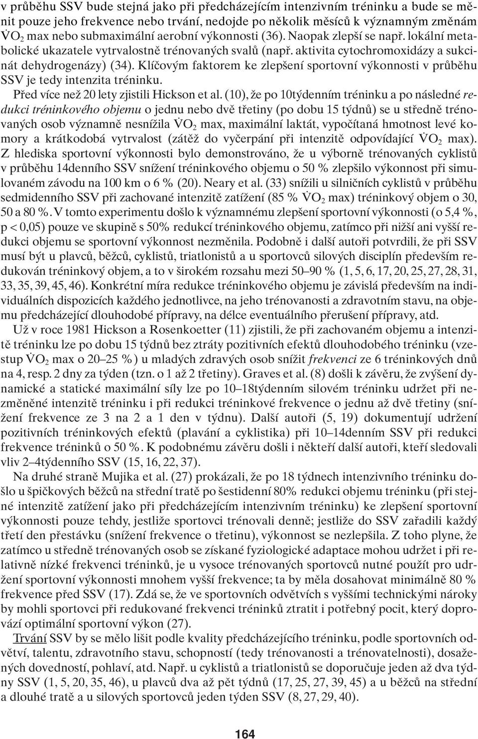 Klíãov m faktorem ke zlep ení sportovní v konnosti v prûbûhu SSV je tedy intenzita tréninku. Pfied více neï 20 lety zjistili Hickson et al.