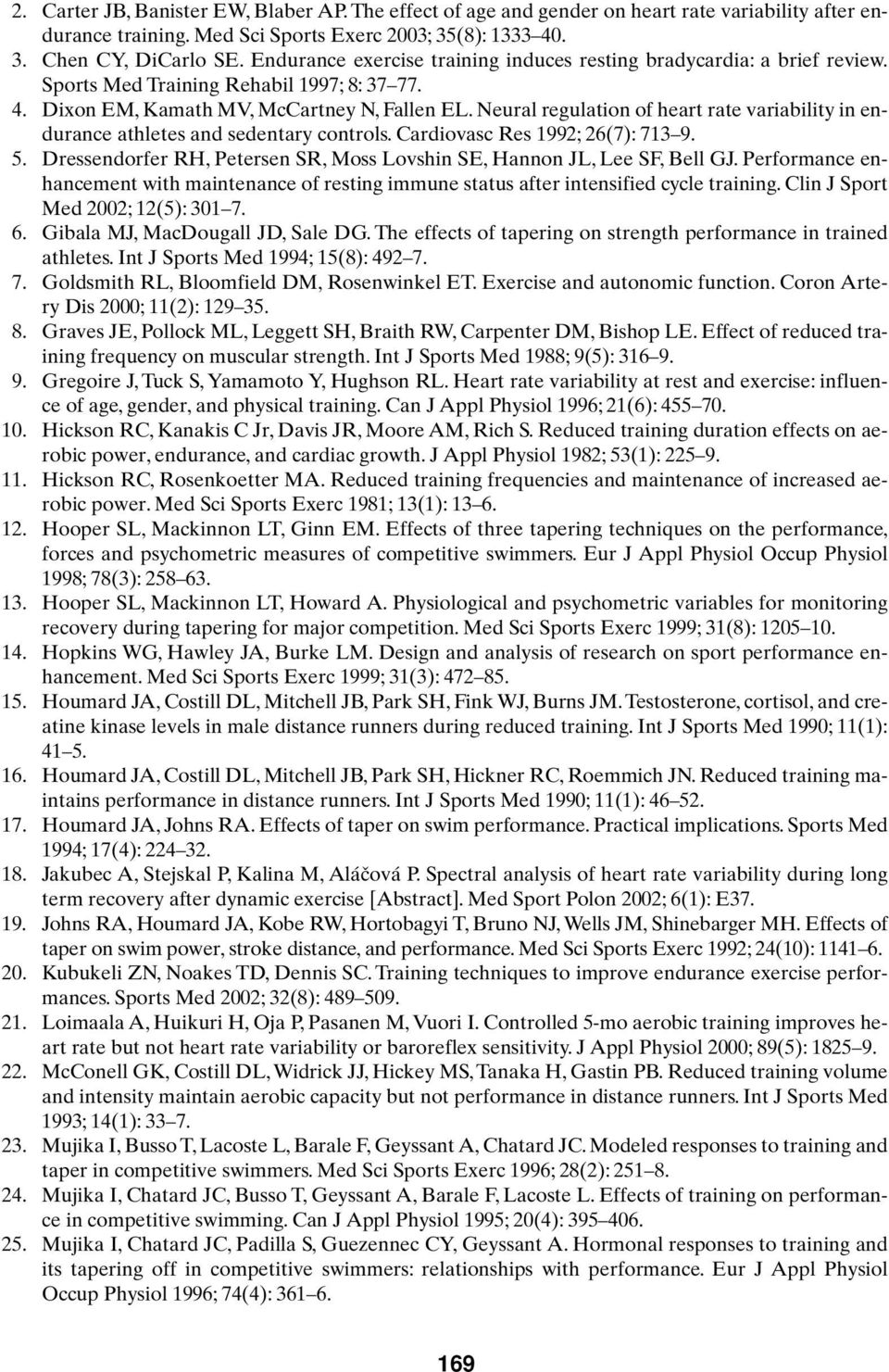 Neural regulation of heart rate variability in endurance athletes and sedentary controls. Cardiovasc Res 1992; 26(7): 713 9. 5.