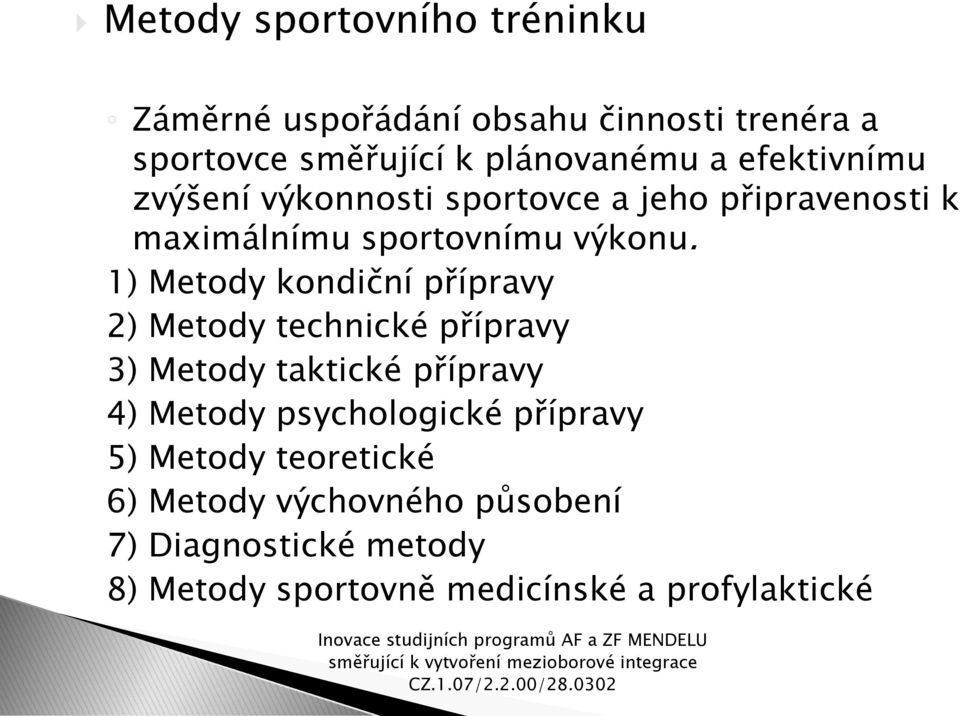 1) Metody kondiční přípravy 2) Metody technické přípravy 3) Metody taktické přípravy 4) Metody psychologické