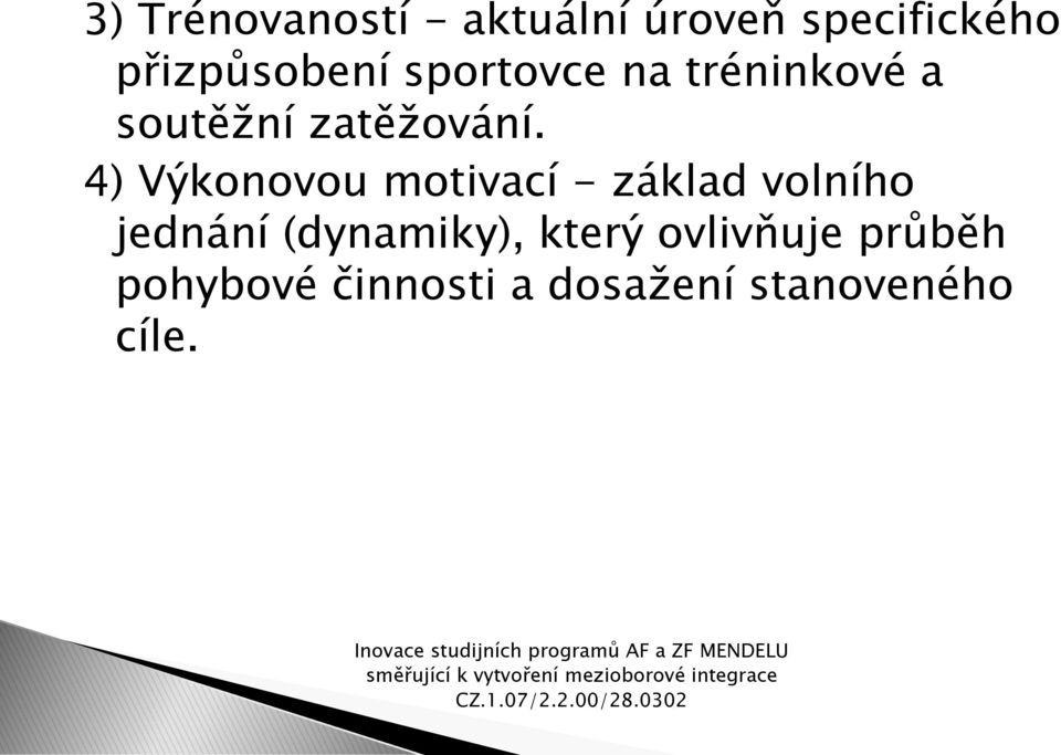 4) Výkonovou motivací - základ volního jednání (dynamiky),