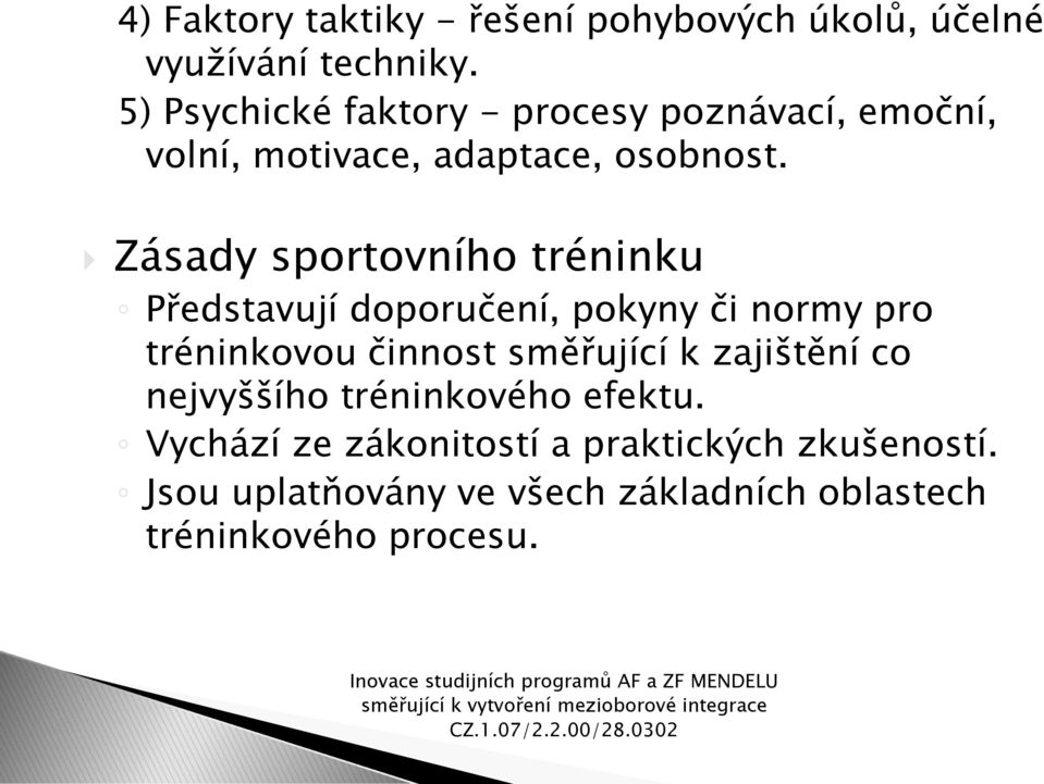 Zásady sportovního tréninku Představují doporučení, pokyny či normy pro tréninkovou činnost směřující k