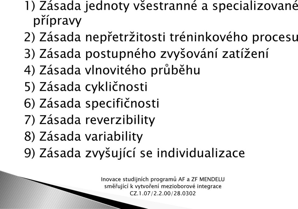 zatížení 4) Zásada vlnovitého průběhu 5) Zásada cykličnosti 6) Zásada