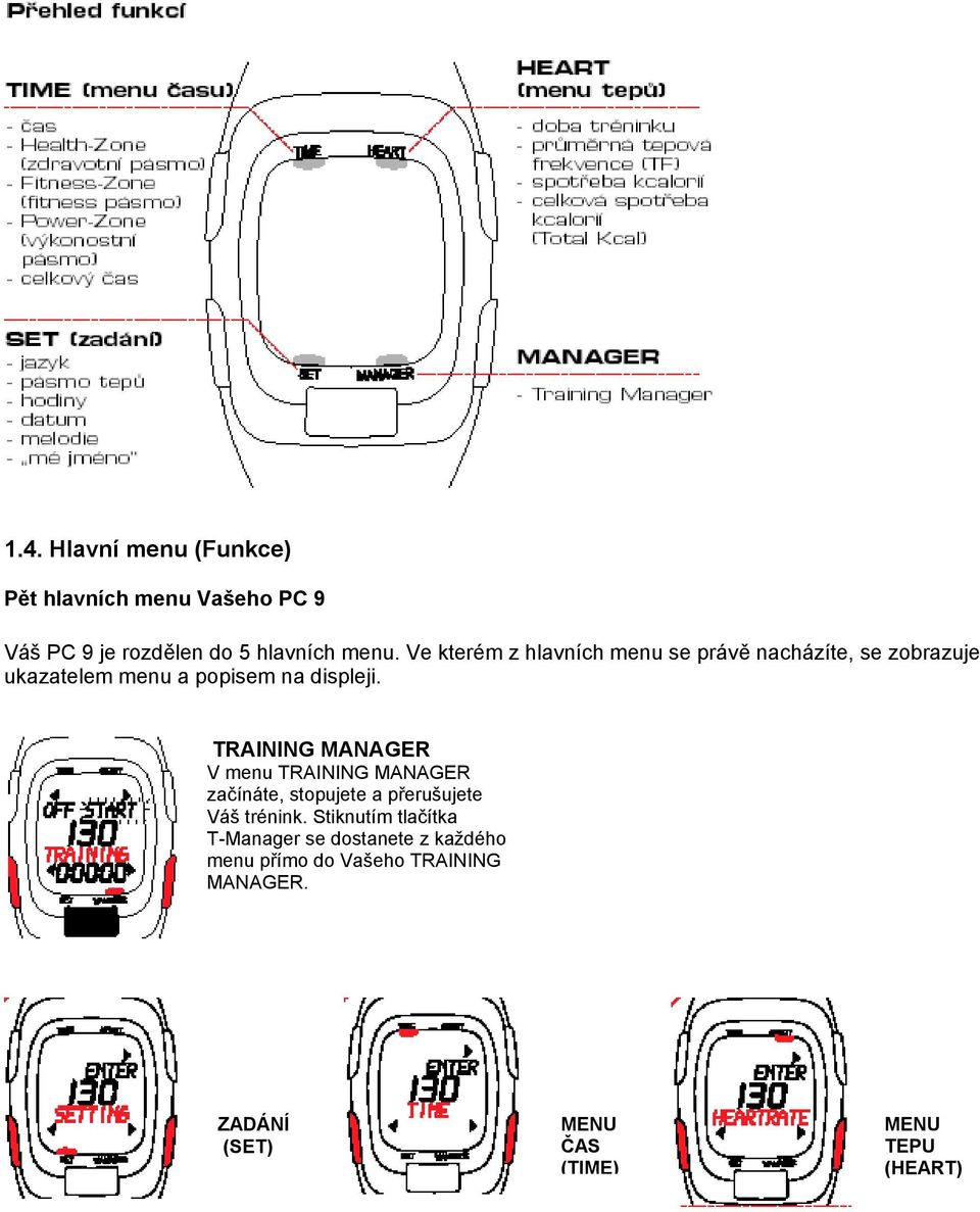 TRAINING MANAGER V menu TRAINING MANAGER začínáte, stopujete a přerušujete Váš trénink.