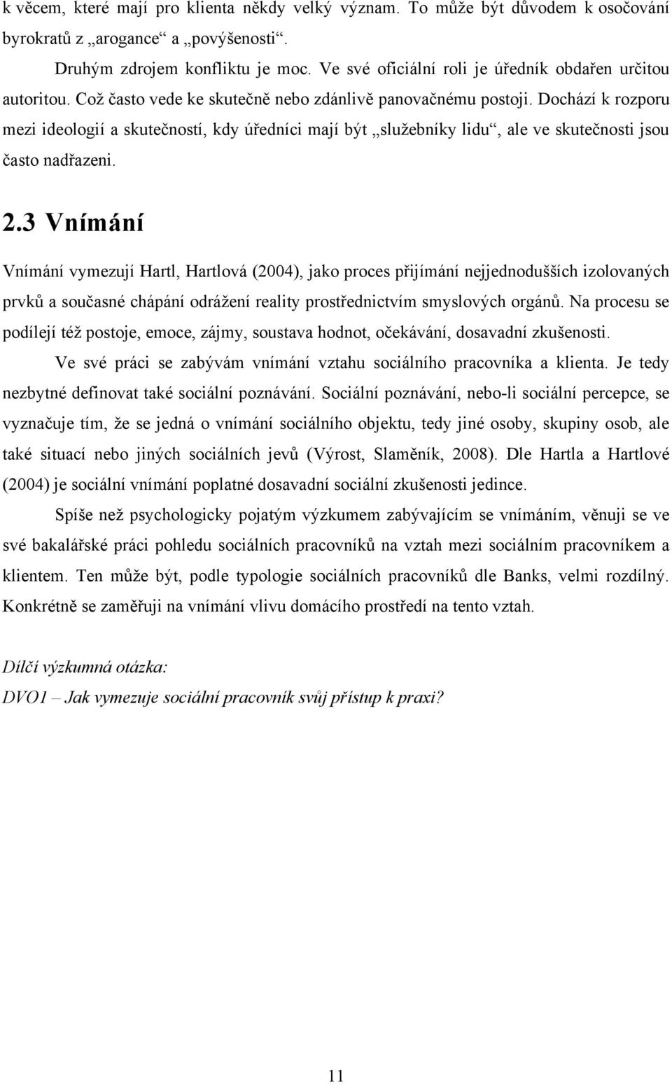 Dochází k rozporu mezi ideologií a skutečností, kdy úředníci mají být sluţebníky lidu, ale ve skutečnosti jsou často nadřazeni. 2.