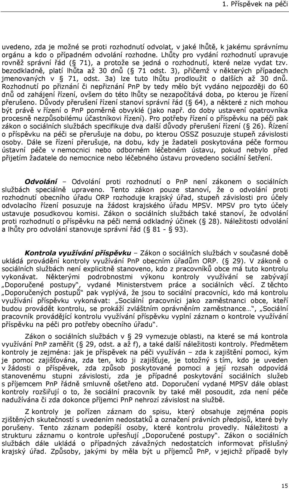 3), přičemž v některých případech jmenovaných v 71, odst. 3a) lze tuto lhůtu prodloužit o dalších až 30 dnů.