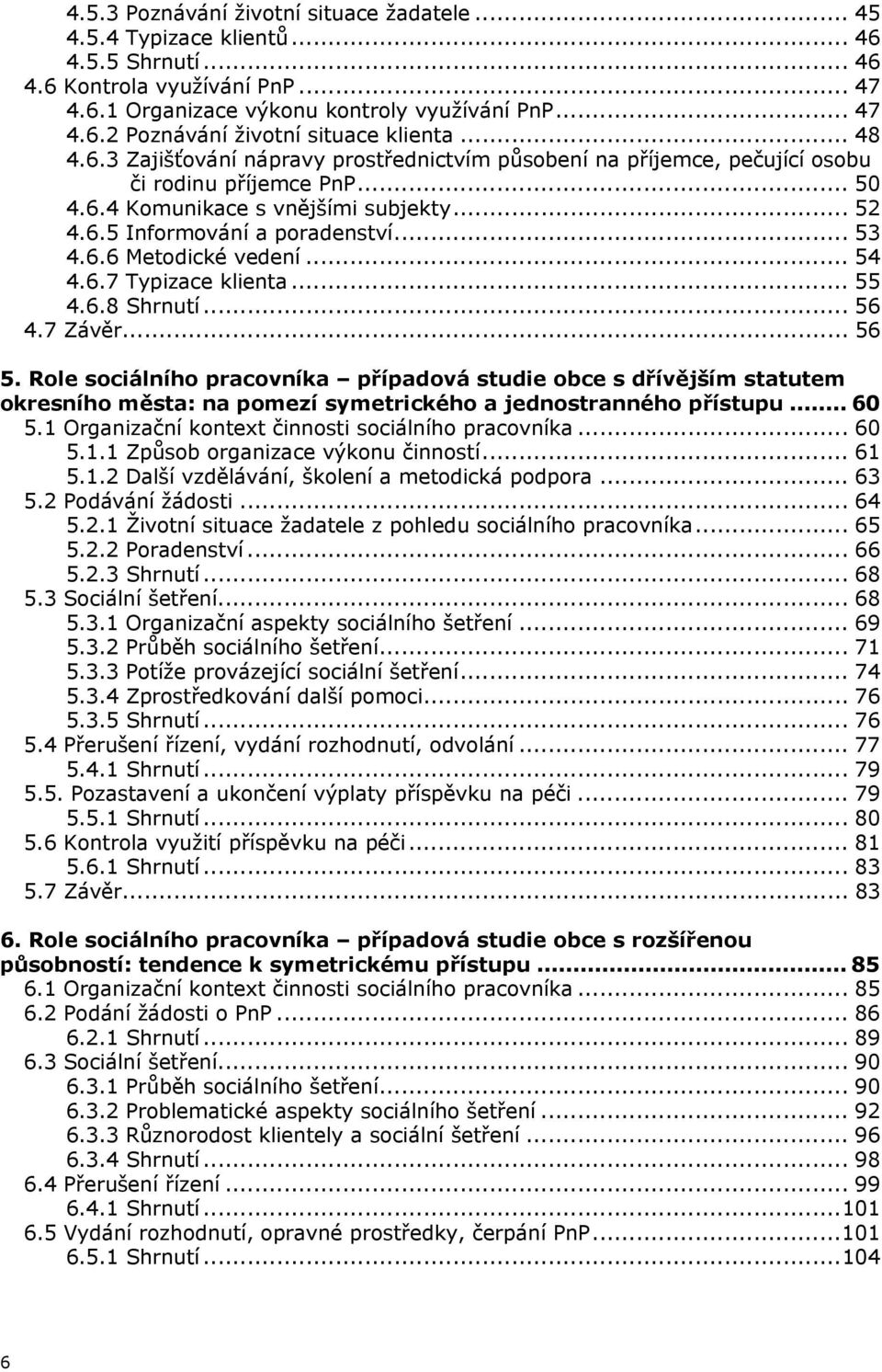 .. 54 4.6.7 Typizace klienta... 55 4.6.8 Shrnutí... 56 4.7 Závěr... 56 5.