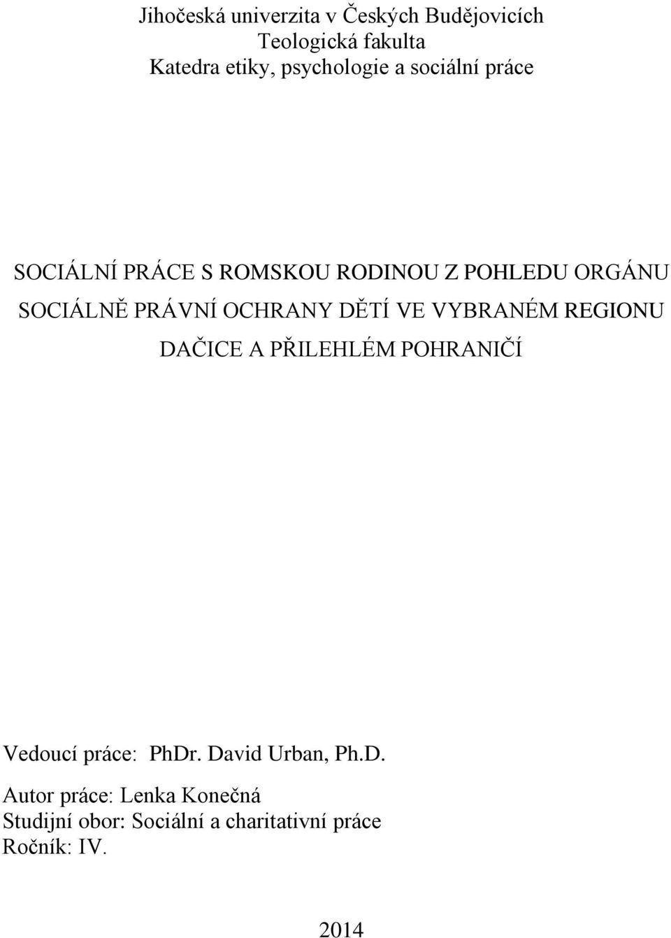 DĚTÍ VE VYBRANÉM REGIONU DAČICE A PŘILEHLÉM POHRANIČÍ Vedoucí práce: PhDr. David Urban, Ph.