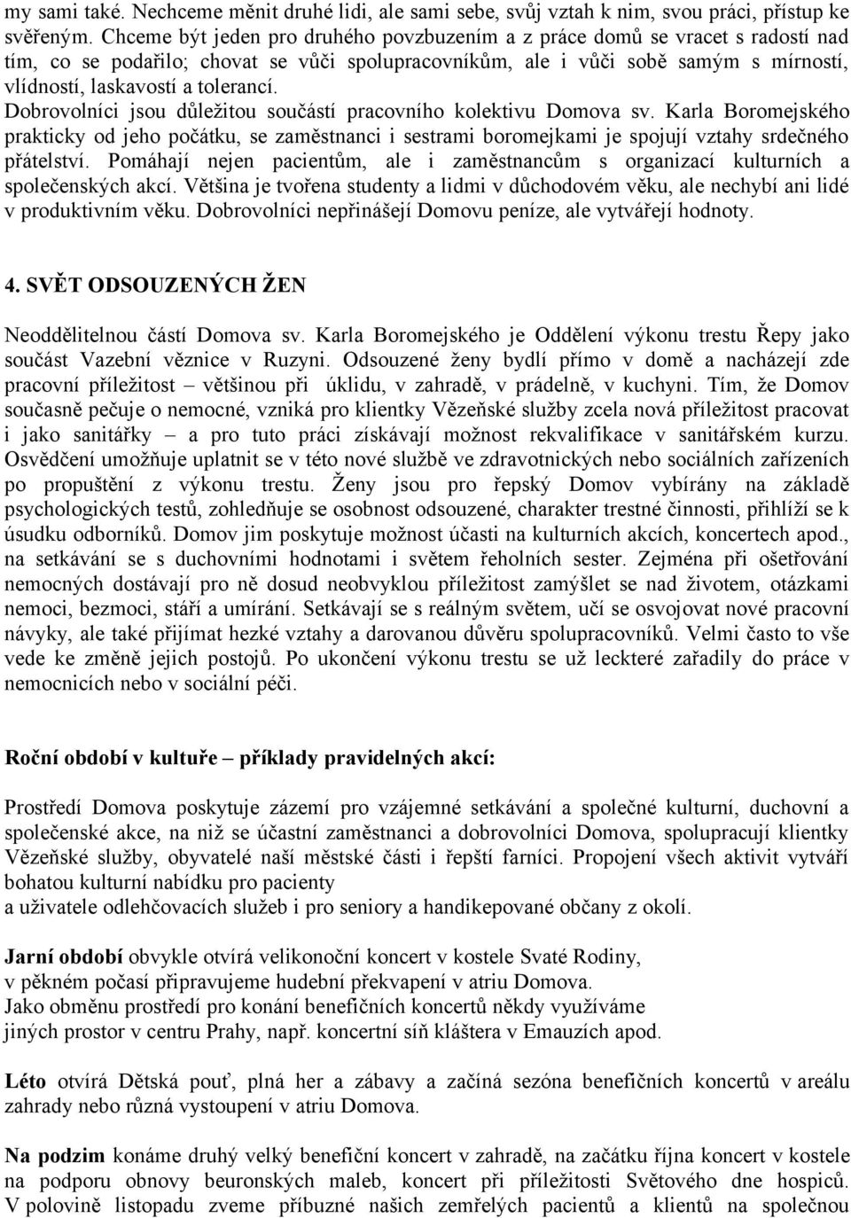 tolerancí. Dobrovolníci jsou důležitou součástí pracovního kolektivu Domova sv.