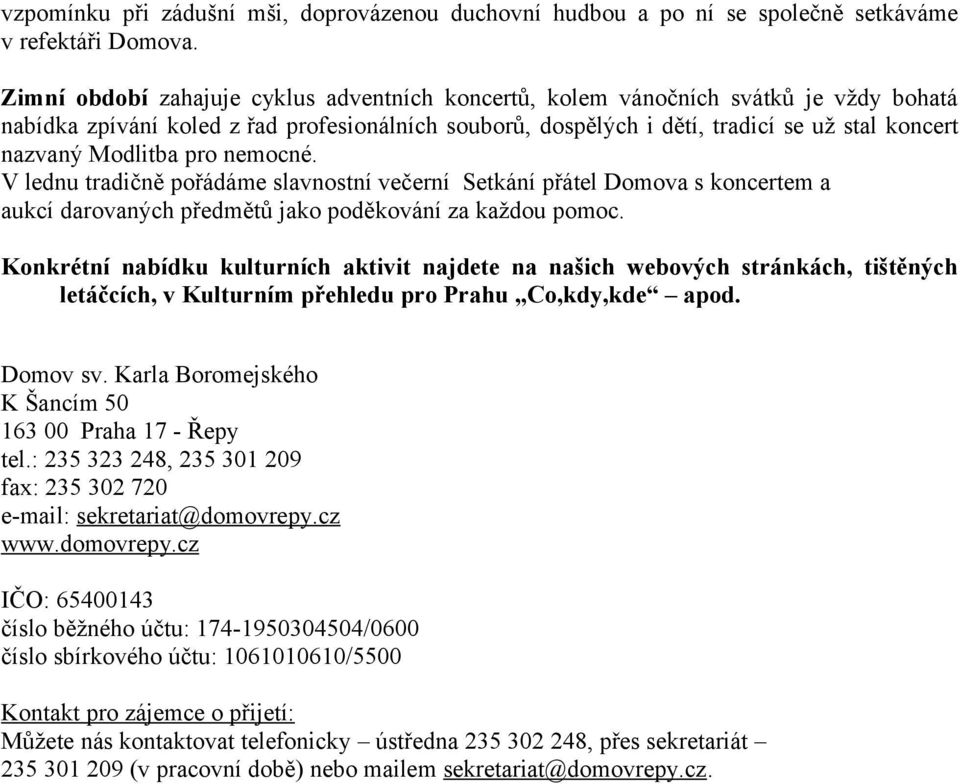Modlitba pro nemocné. V lednu tradičně pořádáme slavnostní večerní Setkání přátel Domova s koncertem a aukcí darovaných předmětů jako poděkování za každou pomoc.