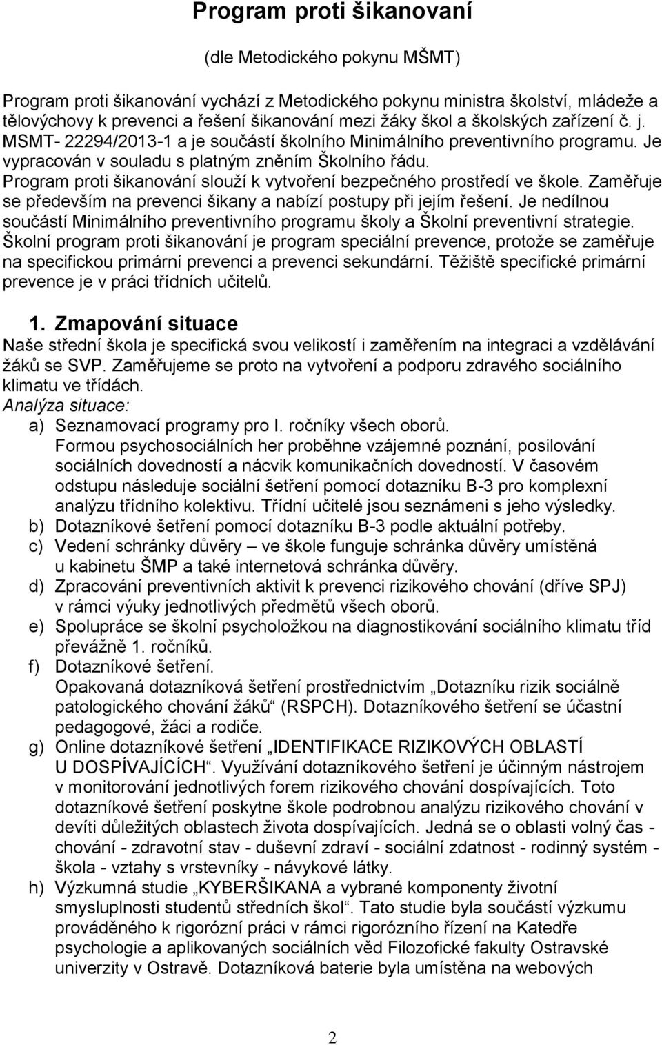 Program proti šikanování slouží k vytvoření bezpečného prostředí ve škole. Zaměřuje se především na prevenci šikany a nabízí postupy při jejím řešení.