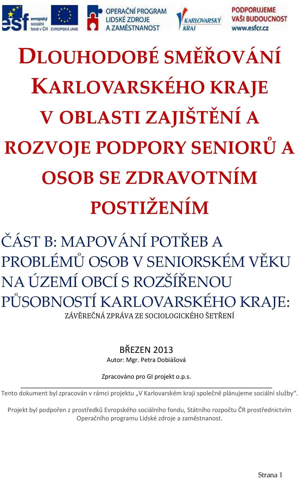 Petra Dobiášová Zpracováno pro GI projekt o.p.s. Tento dokument byl zpracován v rámci projektu V Karlovarském kraji společně plánujeme sociální služby.