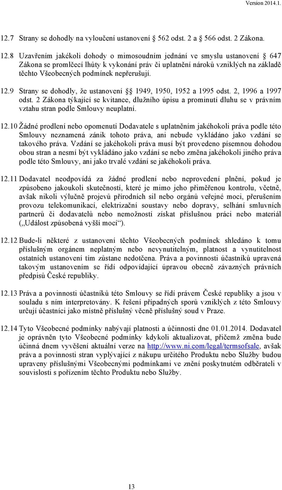 12.9 Strany se dohodly, že ustanovení 1949, 1950, 1952 a 1995 odst. 2, 1996 a 1997 odst.