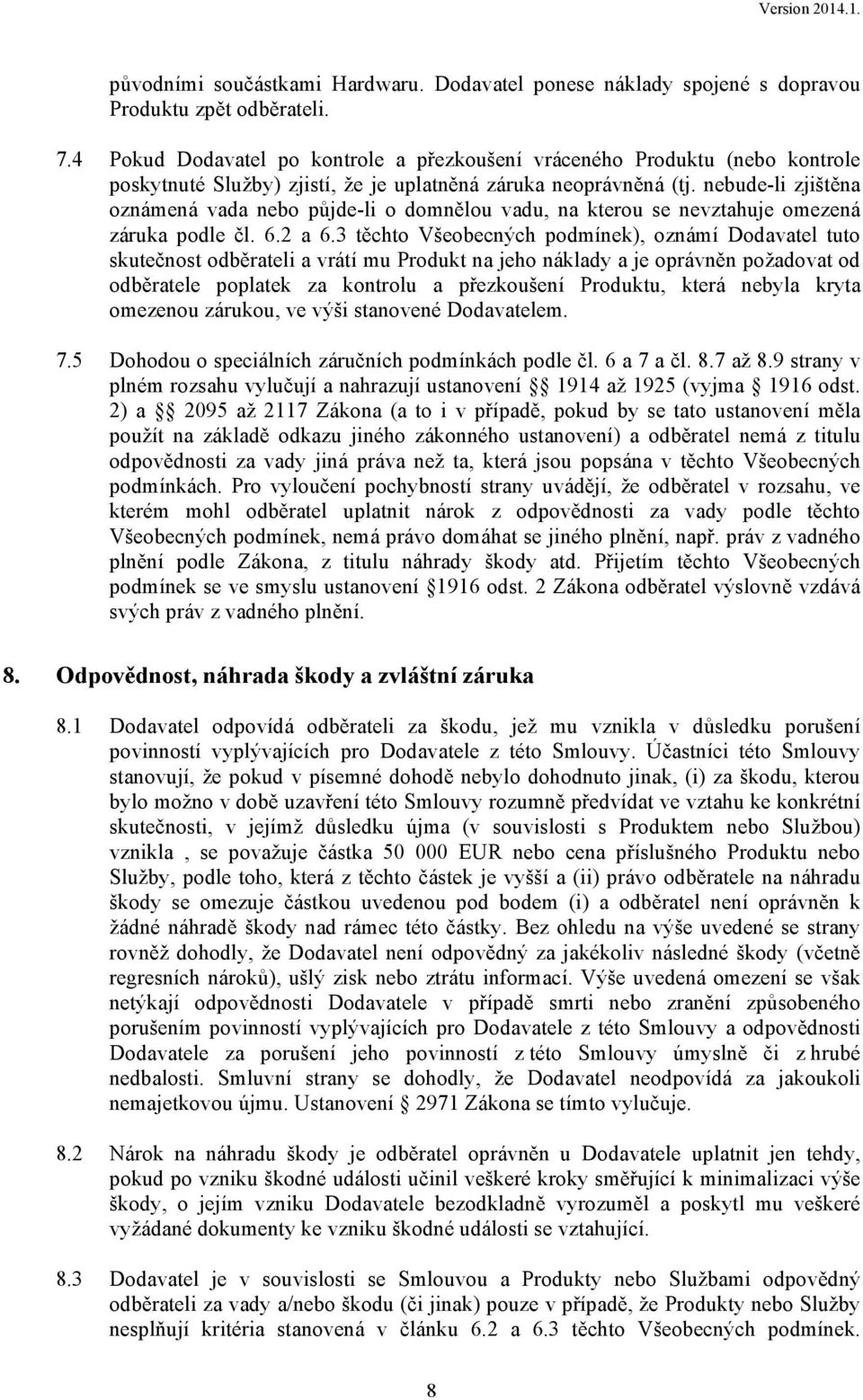 nebude-li zjištěna oznámená vada nebo půjde-li o domnělou vadu, na kterou se nevztahuje omezená záruka podle čl. 6.2 a 6.