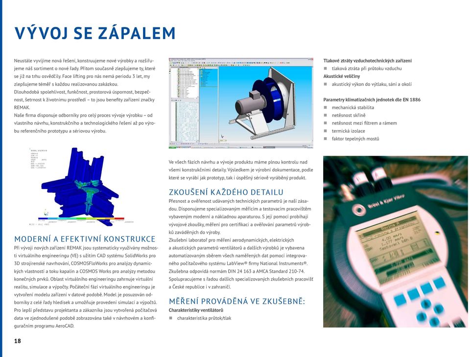 Dlouhodobá spolehlivost, funkčnost, prostorová úspornost, bezpečnost, šetrnost k životnímu prostředí to jsou benefity zařízení značky REMAK.